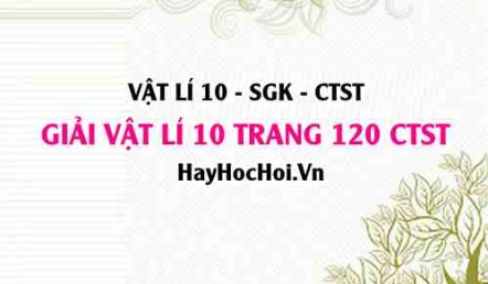 Giải Vật lí 10 Chân trời sáng tạo trang 120 SGK